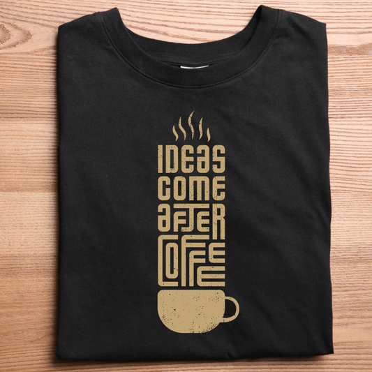 Ideas Come After Coffee